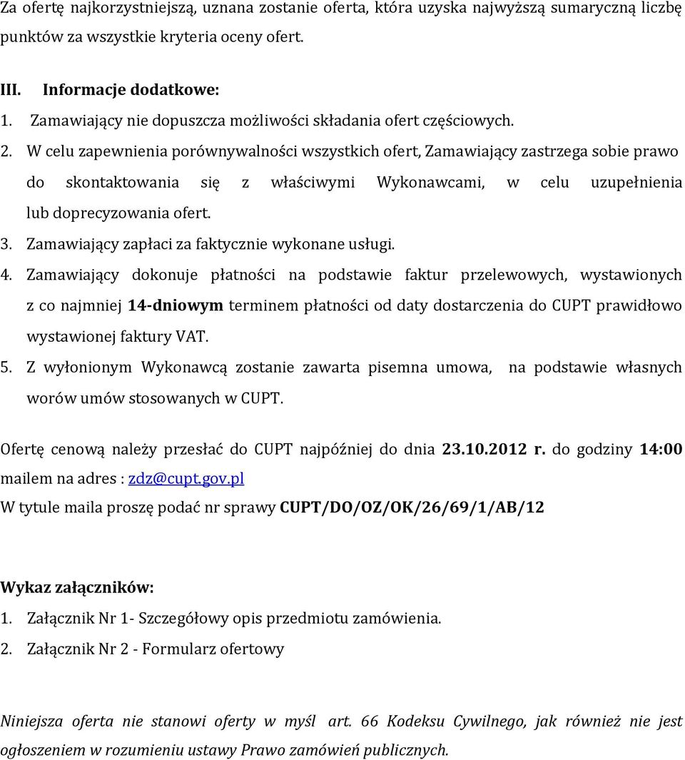 W celu zapewnienia porównywalności wszystkich ofert, Zamawiający zastrzega sobie prawo do skontaktowania się z właściwymi Wykonawcami, w celu uzupełnienia lub doprecyzowania ofert. 3.