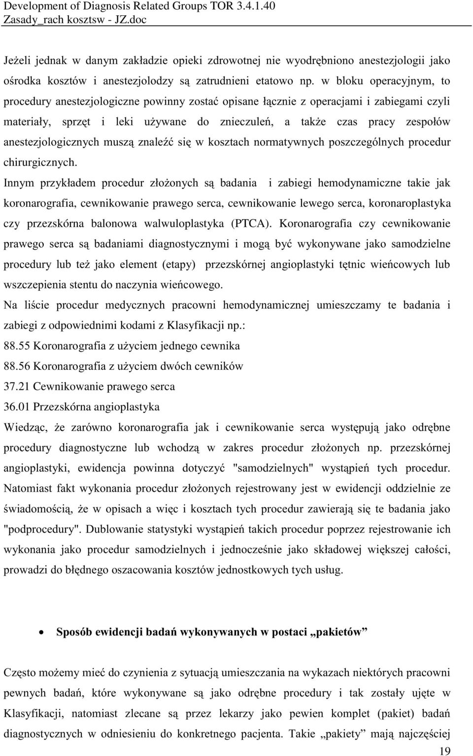 koronaroplastyka czy przezskórna balonowa walwuloplastyka (PTCA).