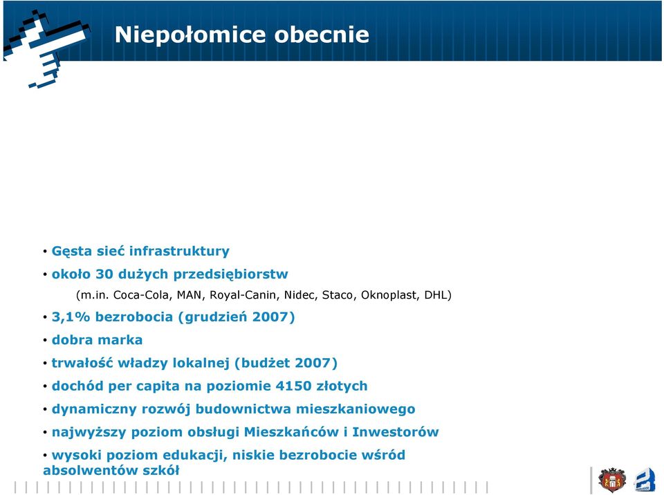 Coca-Cola, MAN, Royal-Canin, Nidec, Staco, Oknoplast, DHL) 3,1% bezrobocia (grudzień 2007) dobra marka