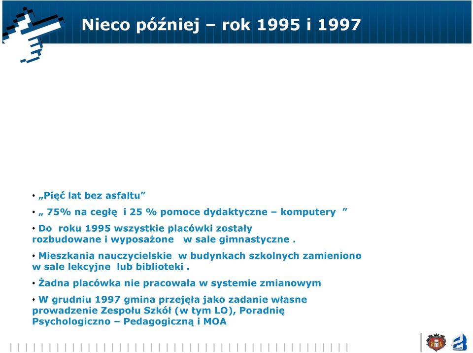 Mieszkania nauczycielskie w budynkach szkolnych zamieniono w sale lekcyjne lub biblioteki.