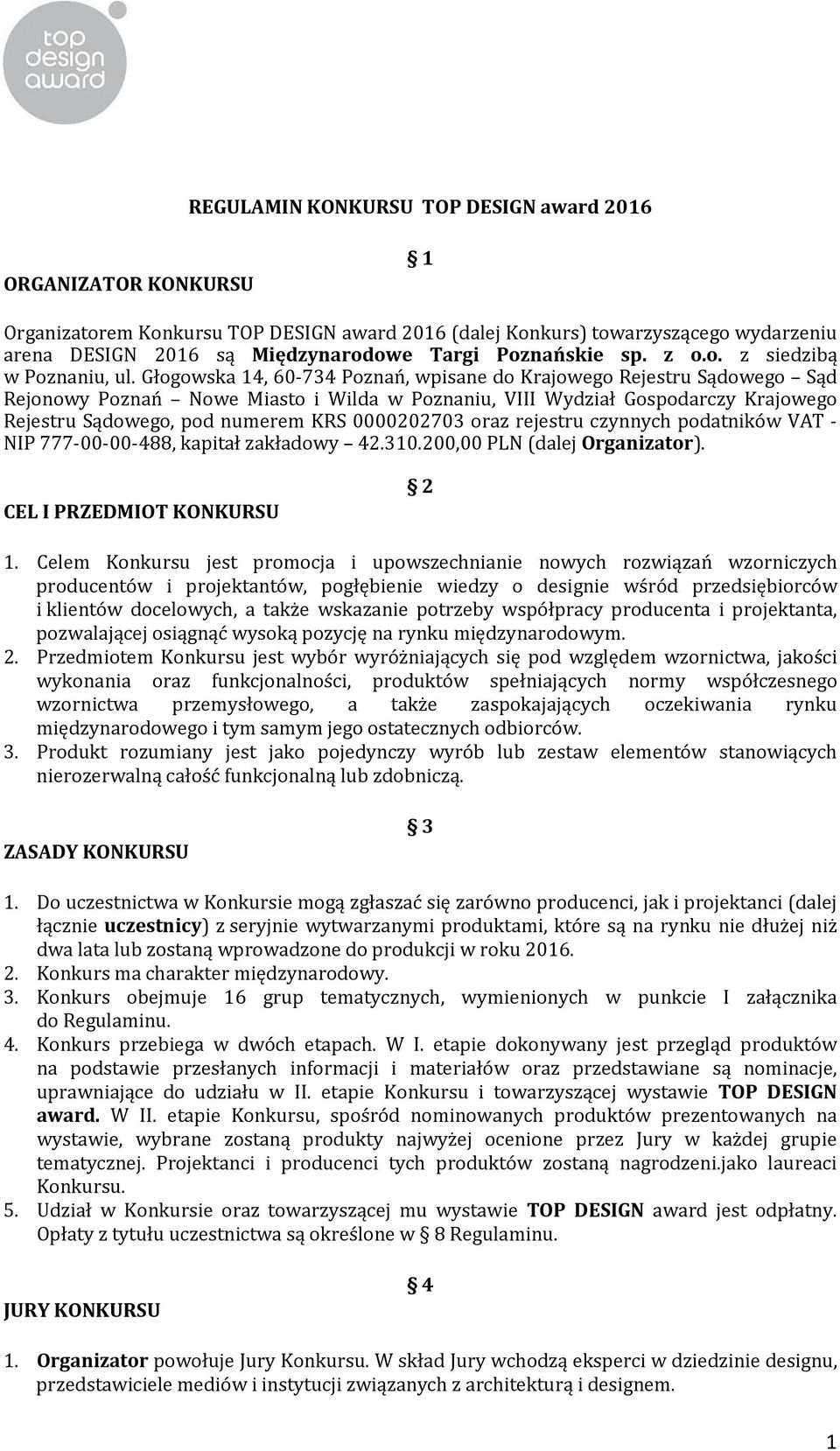 Głogowska 14, 60-734 Poznań, wpisane do Krajowego Rejestru Sądowego Sąd Rejonowy Poznań Nowe Miasto i Wilda w Poznaniu, VIII Wydział Gospodarczy Krajowego Rejestru Sądowego, pod numerem KRS