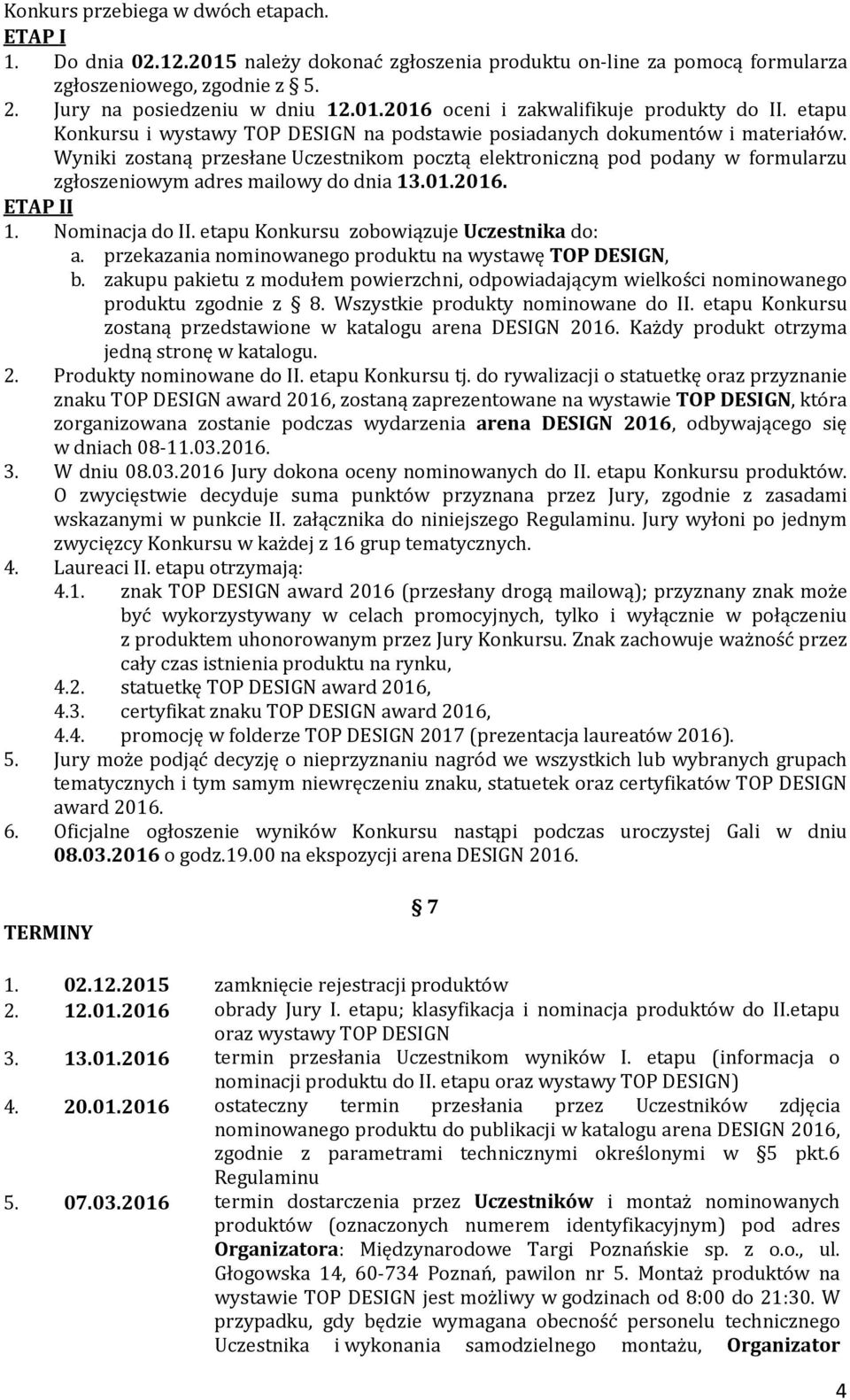Wyniki zostaną przesłane Uczestnikom pocztą elektroniczną pod podany w formularzu zgłoszeniowym adres mailowy do dnia 13.01.2016. ETAP II 1. Nominacja do II.
