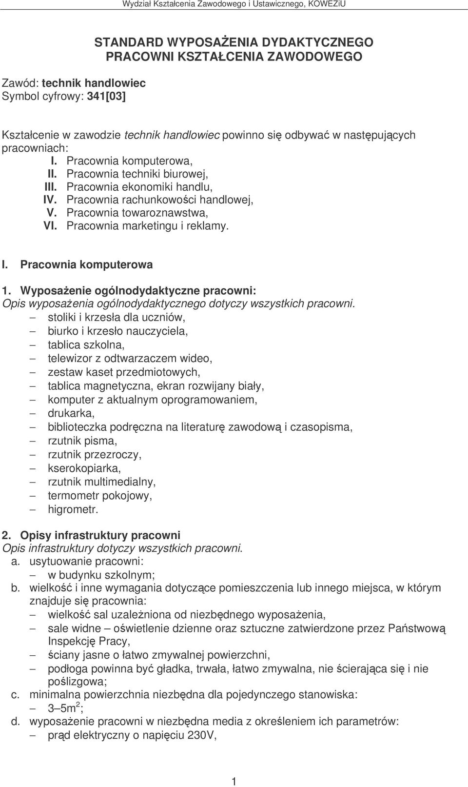 Pracownia marketingu i reklamy. I. Pracownia komputerowa 1. Wyposaenie ogólnodydaktyczne pracowni: Opis wyposaenia ogólnodydaktycznego dotyczy wszystkich pracowni.