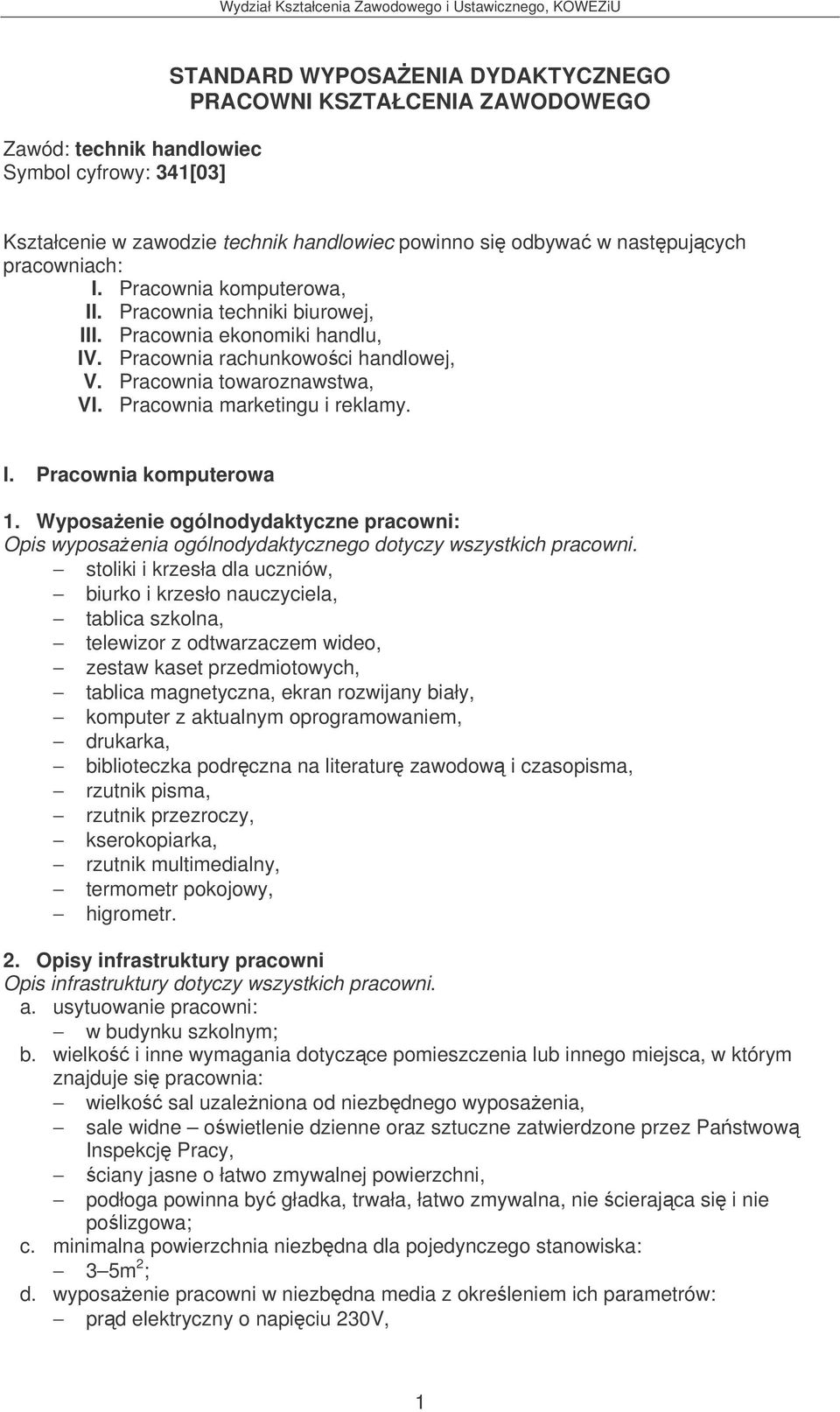 Pracownia marketingu i reklamy. I. Pracownia komputerowa 1. Wyposaenie ogólnodydaktyczne pracowni: Opis wyposaenia ogólnodydaktycznego dotyczy wszystkich pracowni.