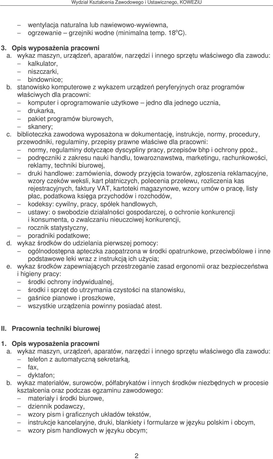 biblioteczka zawodowa wyposaona w dokumentacj, instrukcje, normy, procedury, normy, regulaminy dotyczce dyscypliny pracy, przepisów bhp i ochrony ppo.