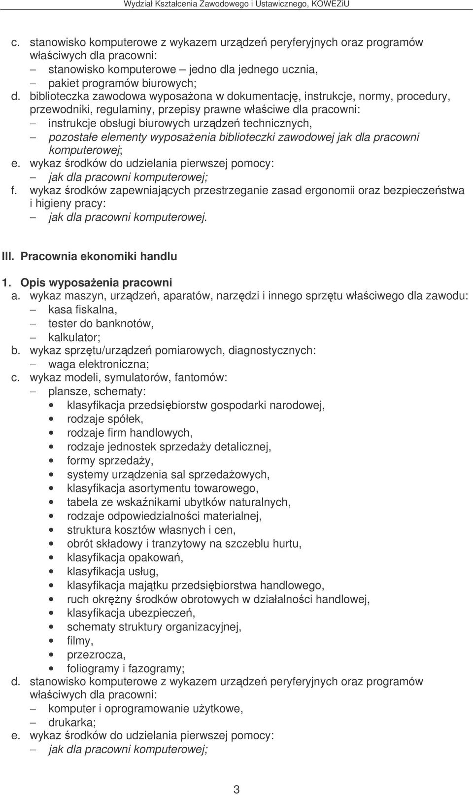 Pracownia ekonomiki handlu kasa fiskalna, tester do banknotów, kalkulator; b. wykaz sprztu/urzdze pomiarowych, diagnostycznych: waga elektroniczna; c.