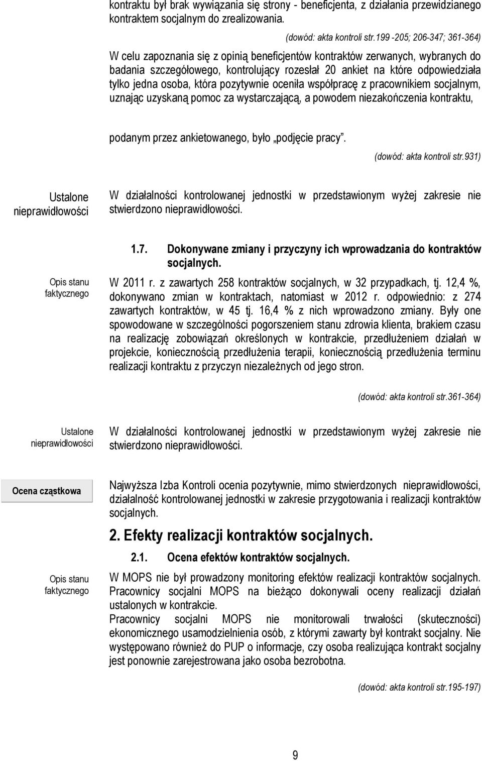 osoba, która pozytywnie oceniła współpracę z pracownikiem socjalnym, uznając uzyskaną pomoc za wystarczającą, a powodem niezakończenia kontraktu, podanym przez ankietowanego, było podjęcie pracy.