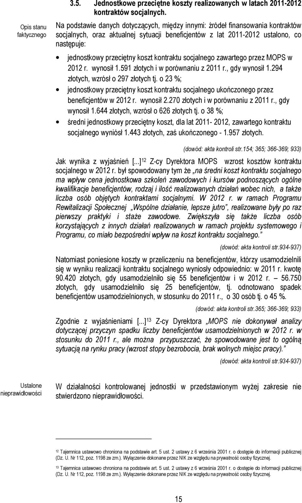 kontraktu socjalnego zawartego przez MOPS w 2012 r. wynosił 1.591 złotych i w porównaniu z 2011 r., gdy wynosił 1.294 złotych, wzrósł o 297 złotych tj.