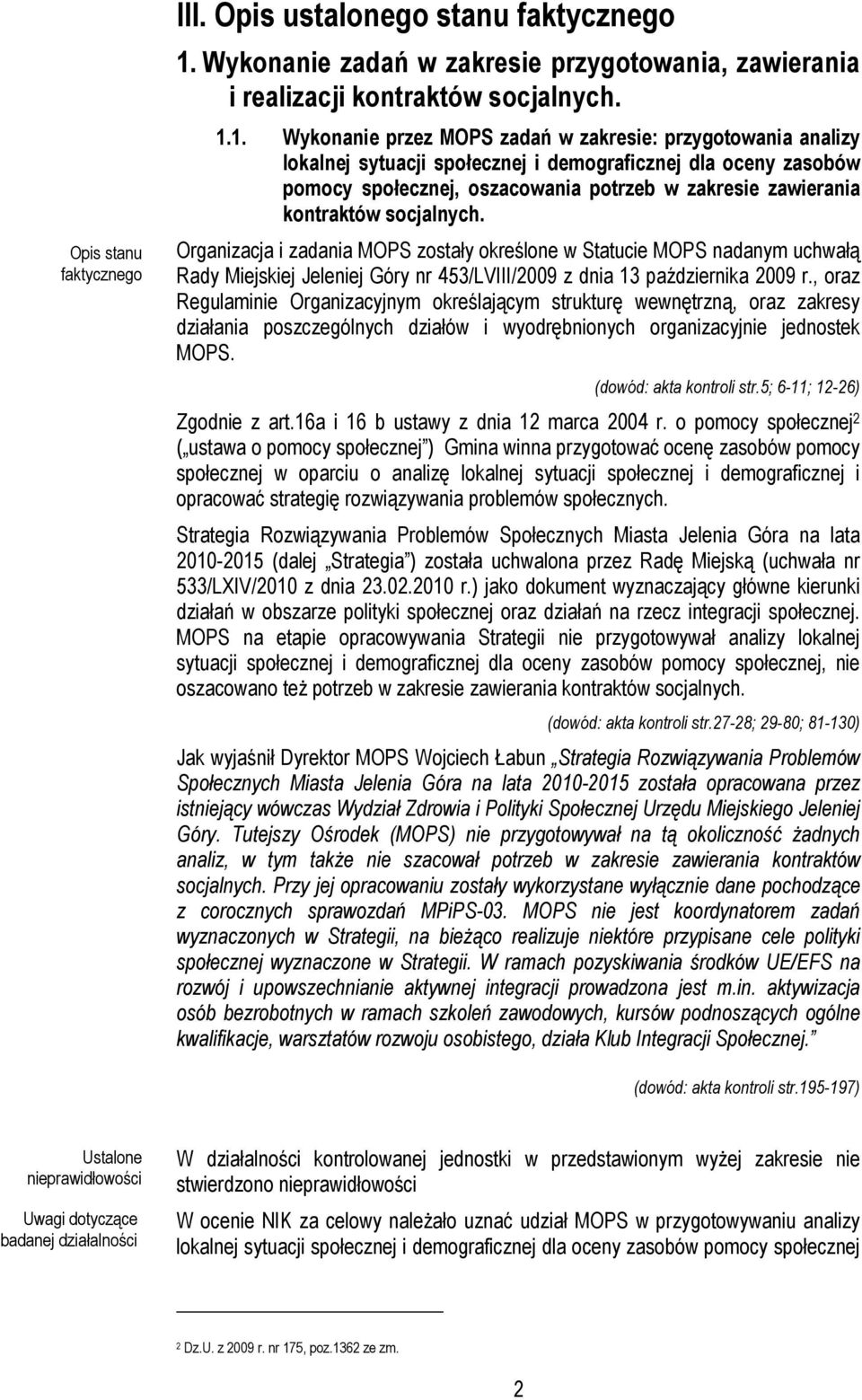 1. Wykonanie przez MOPS zadań w zakresie: przygotowania analizy lokalnej sytuacji społecznej i demograficznej dla oceny zasobów pomocy społecznej, oszacowania potrzeb w zakresie zawierania kontraktów