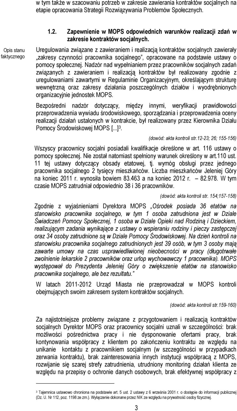 Uregulowania związane z zawieraniem i realizacją kontraktów socjalnych zawierały zakresy czynności pracownika socjalnego, opracowane na podstawie ustawy o pomocy społecznej.