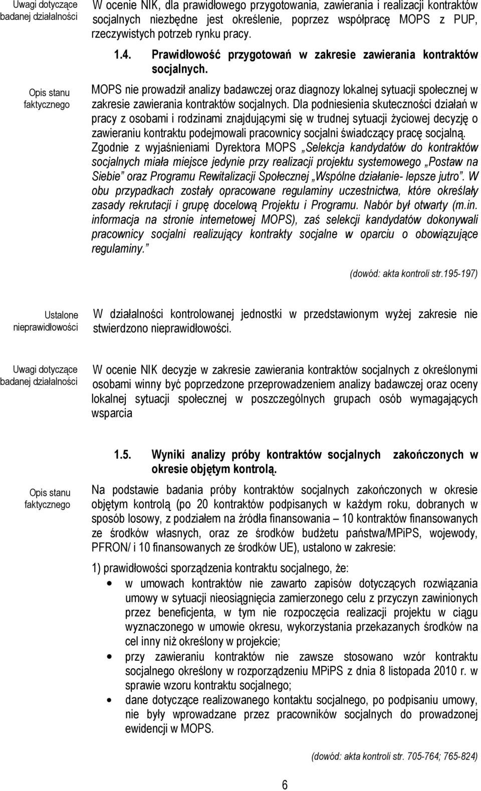 MOPS nie prowadził analizy badawczej oraz diagnozy lokalnej sytuacji społecznej w zakresie zawierania kontraktów socjalnych.