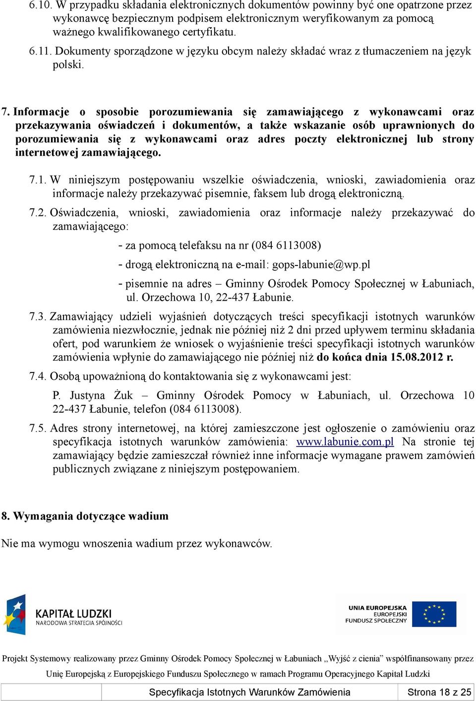 Informacje o sposobie porozumiewania się zamawiającego z wykonawcami oraz przekazywania oświadczeń i dokumentów, a także wskazanie osób uprawnionych do porozumiewania się z wykonawcami oraz adres