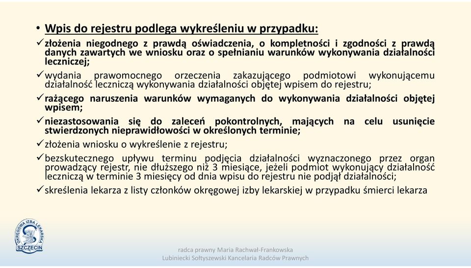 wymaganych do wykonywania działalności objętej wpisem; niezastosowania się do zaleceń pokontrolnych, mających na celu usunięcie stwierdzonych nieprawidłowości w określonych terminie; złożenia wniosku