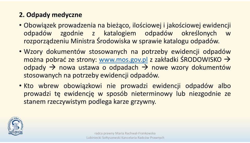 Wzory dokumentów stosowanych na potrzeby ewidencji odpadów można pobrać ze strony: www.mos.gov.