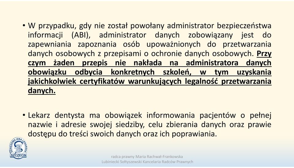 Przy czym żaden przepis nie nakłada na administratora danych obowiązku odbycia konkretnych szkoleń, w tym uzyskania jakichkolwiek certyfikatów