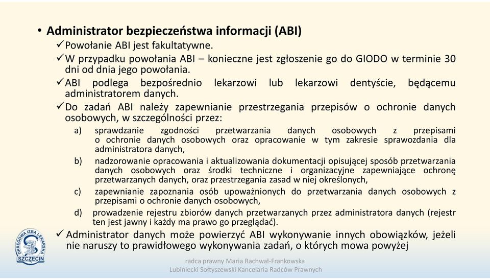 Do zadań ABI należy zapewnianie przestrzegania przepisów o ochronie danych osobowych, w szczególności przez: a) sprawdzanie zgodności przetwarzania danych osobowych z przepisami o ochronie danych