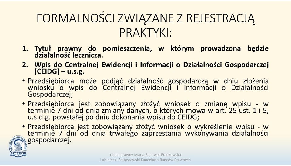 Przedsiębiorca może podjąć działalność gospodarczą w dniu złożenia wniosku o wpis do Centralnej Ewidencji i Informacji o Działalności Gospodarczej; Przedsiębiorca jest