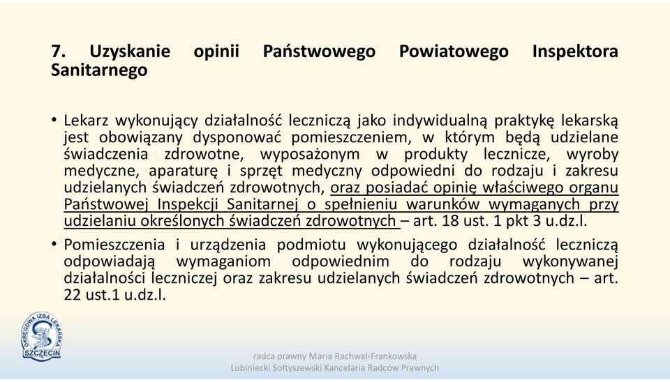 posiadać opinię właściwego organu Państwowej Inspekcji Sanitarnej o spełnieniu warunków wymaganych przy udziela