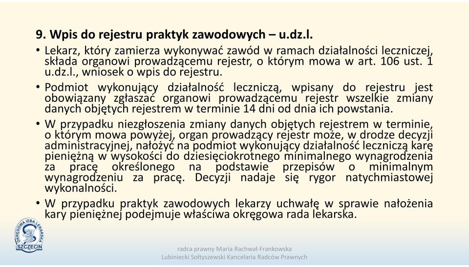 W przypadku niezgłoszenia zmiany danych objętych rejestrem w terminie, o którym mowa powyżej, organ prowadzący rejestr może, w drodze decyzji administracyjnej, nałożyć na podmiot wykonujący