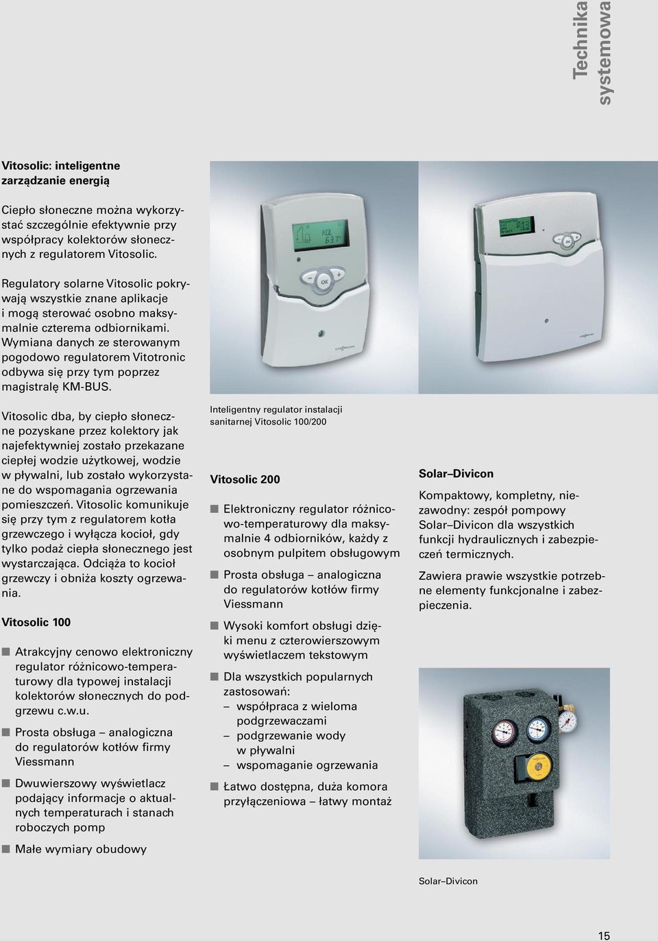 Wymiana danych ze sterowanym pogodowo regulatorem Vitotronic odbywa się przy tym poprzez magistralę KM-BUS.