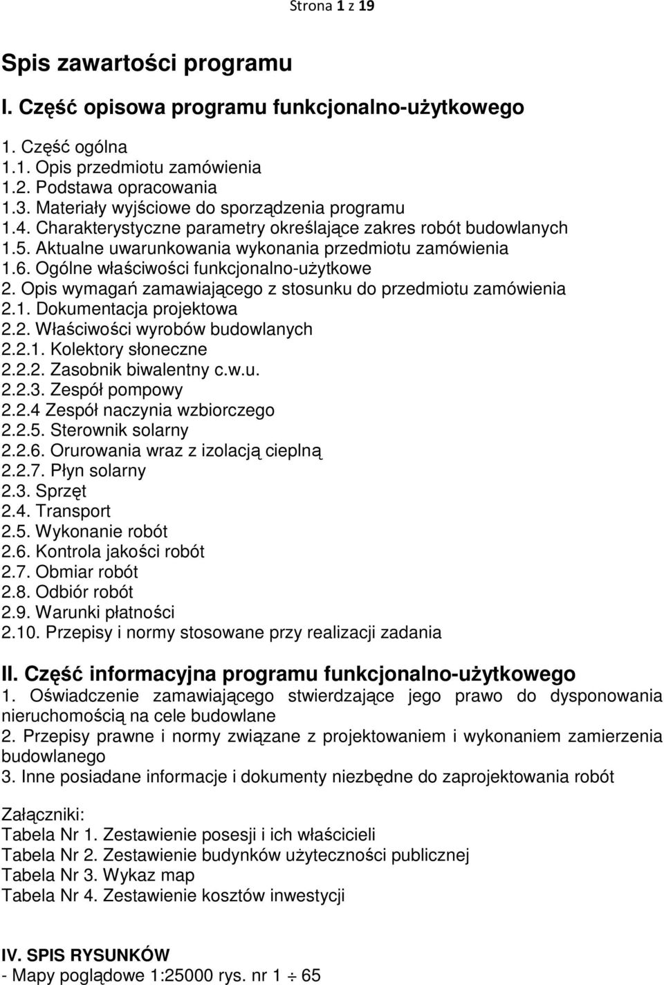 Ogólne właściwości funkcjonalno-uŝytkowe 2. Opis wymagań zamawiającego z stosunku do przedmiotu zamówienia 2.1. Dokumentacja projektowa 2.2. Właściwości wyrobów budowlanych 2.2.1. Kolektory słoneczne 2.