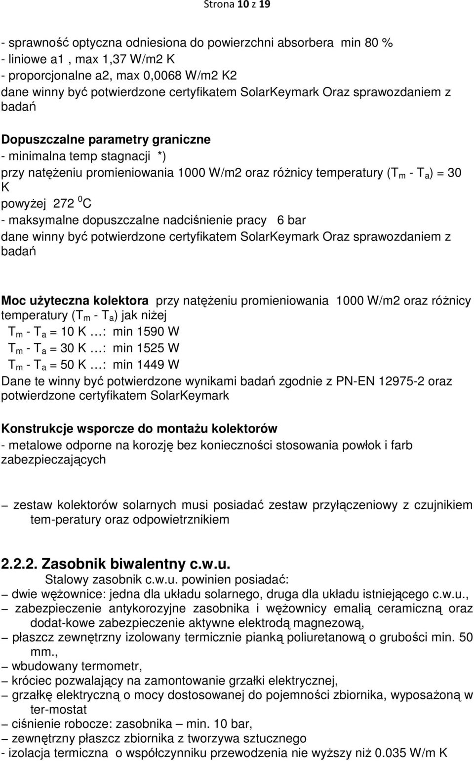 0 C - maksymalne dopuszczalne nadciśnienie pracy 6 bar dane winny być potwierdzone certyfikatem SolarKeymark Oraz sprawozdaniem z badań Moc uŝyteczna kolektora przy natęŝeniu promieniowania 1000 W/m2