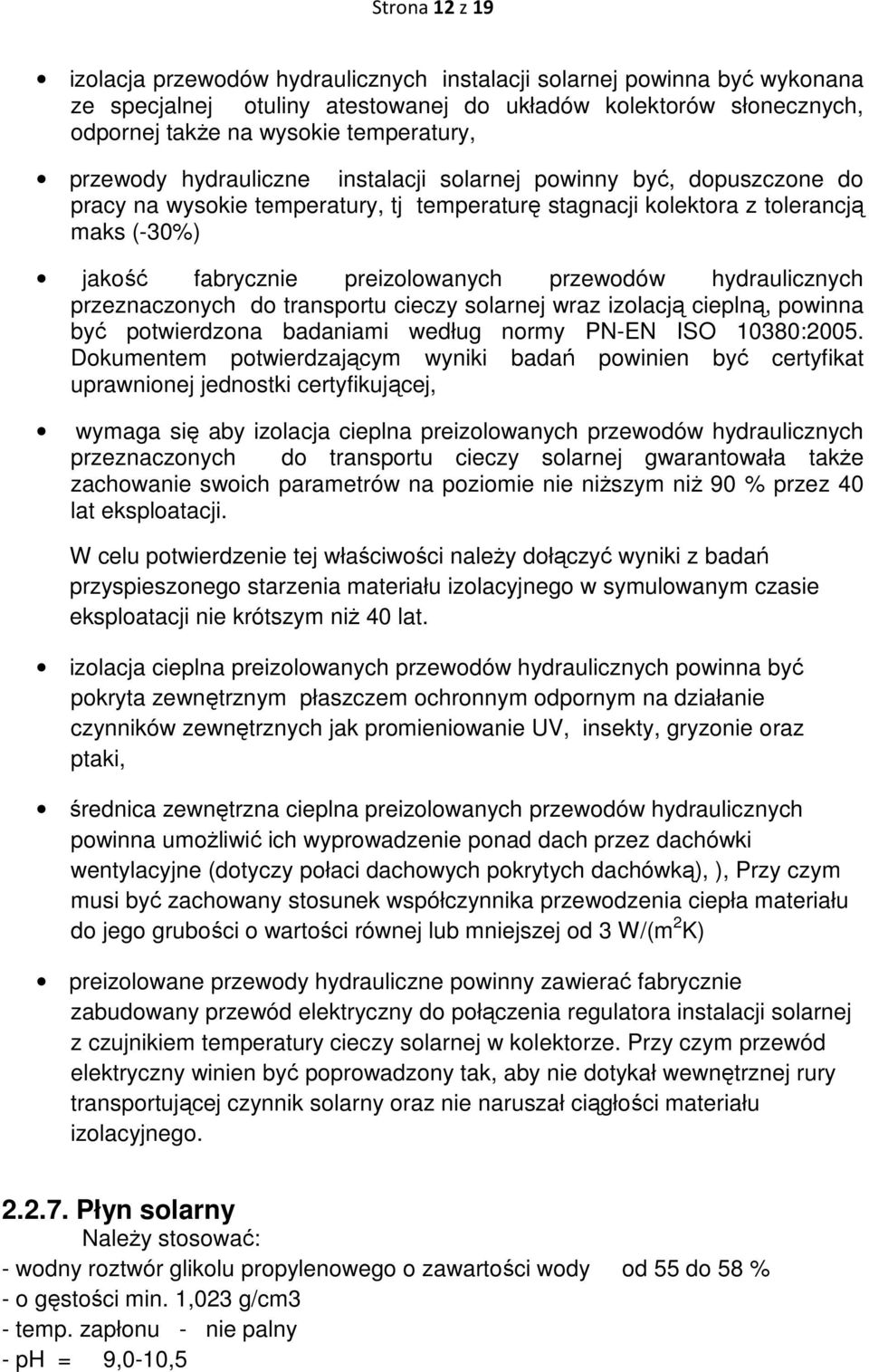 przewodów hydraulicznych przeznaczonych do transportu cieczy solarnej wraz izolacją cieplną, powinna być potwierdzona badaniami według normy PN-EN ISO 10380:2005.