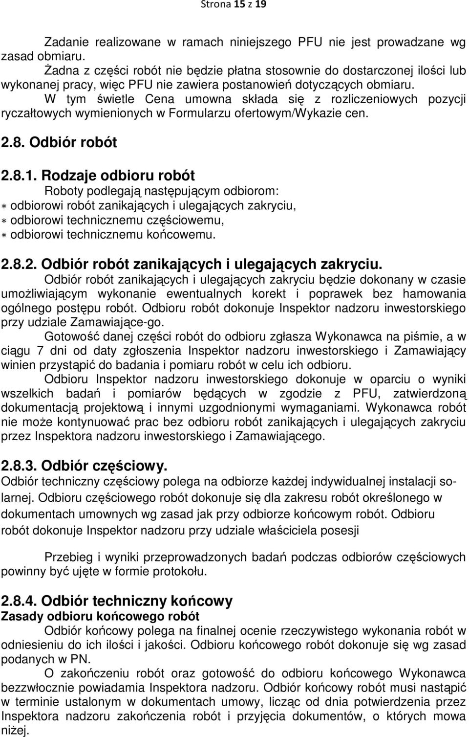W tym świetle Cena umowna składa się z rozliczeniowych pozycji ryczałtowych wymienionych w Formularzu ofertowym/wykazie cen. 2.8. Odbiór robót 2.8.1.