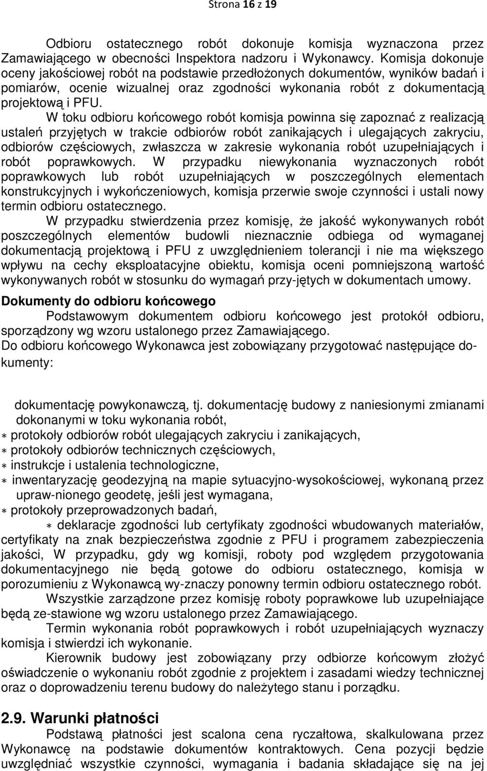W toku odbioru końcowego robót komisja powinna się zapoznać z realizacją ustaleń przyjętych w trakcie odbiorów robót zanikających i ulegających zakryciu, odbiorów częściowych, zwłaszcza w zakresie
