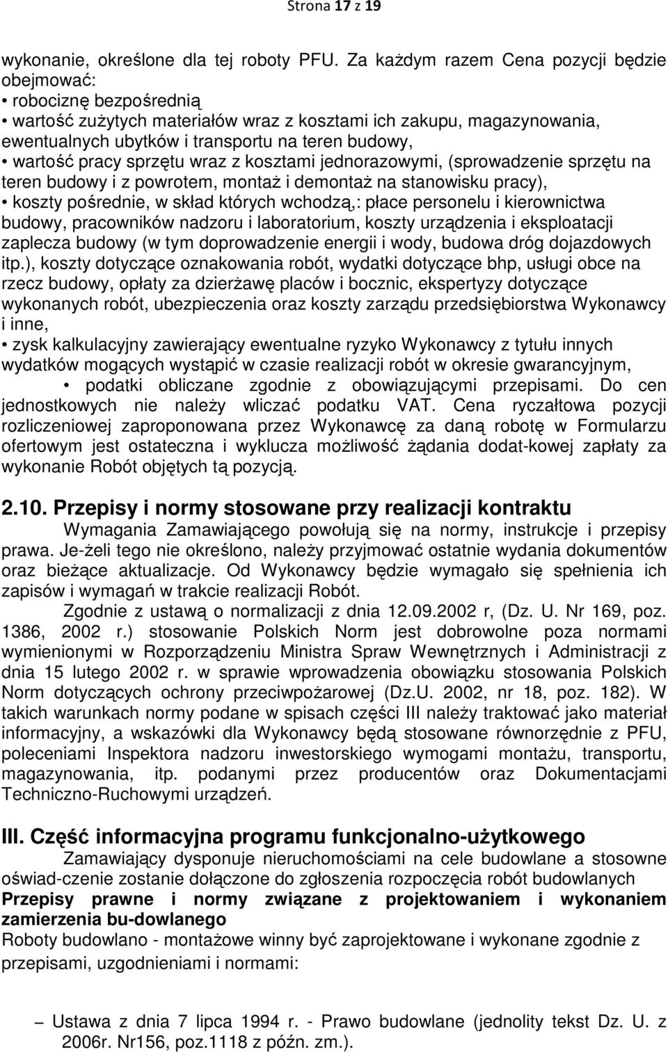 pracy sprzętu wraz z kosztami jednorazowymi, (sprowadzenie sprzętu na teren budowy i z powrotem, montaŝ i demontaŝ na stanowisku pracy), koszty pośrednie, w skład których wchodzą,: płace personelu i