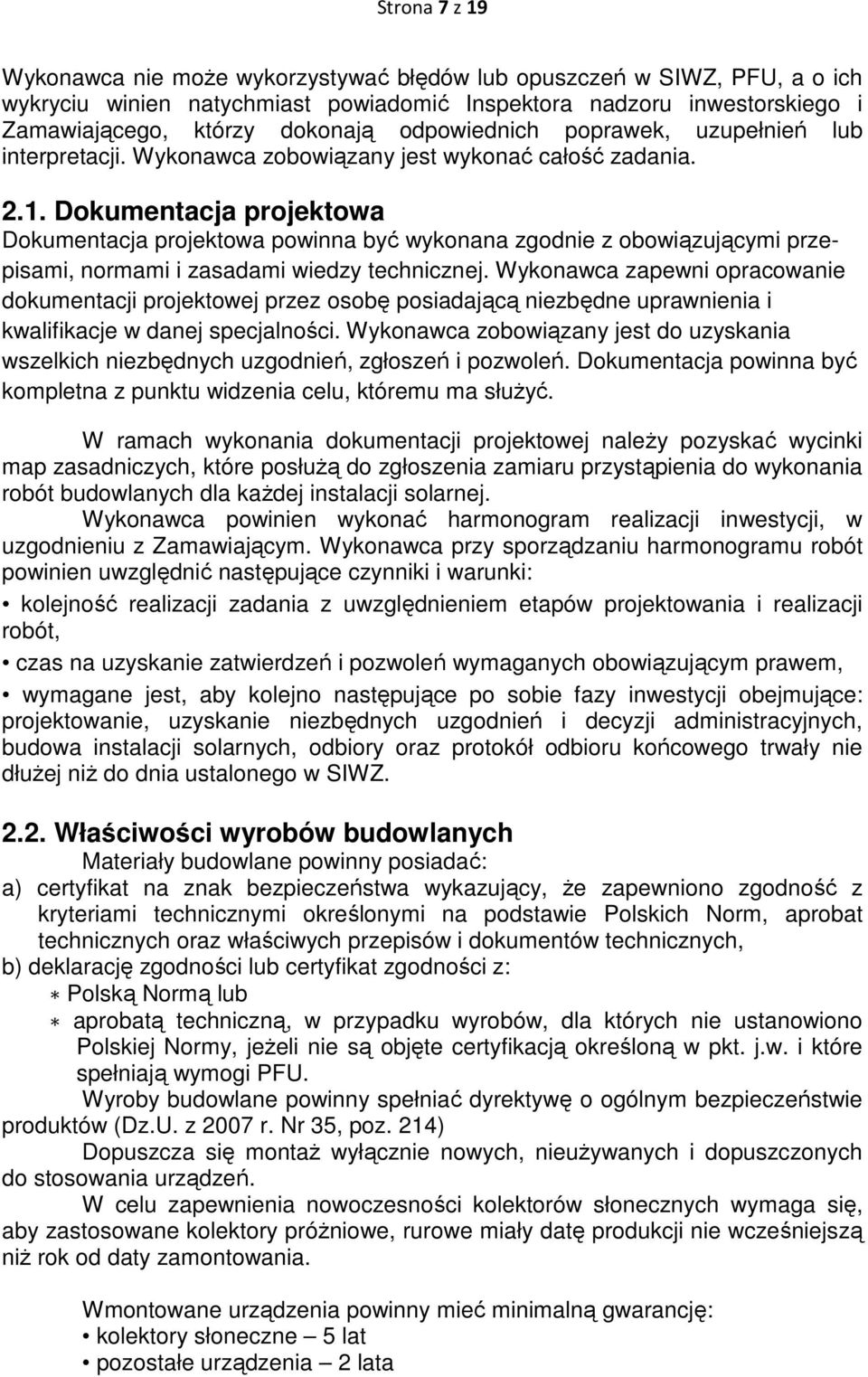 Dokumentacja projektowa Dokumentacja projektowa powinna być wykonana zgodnie z obowiązującymi przepisami, normami i zasadami wiedzy technicznej.