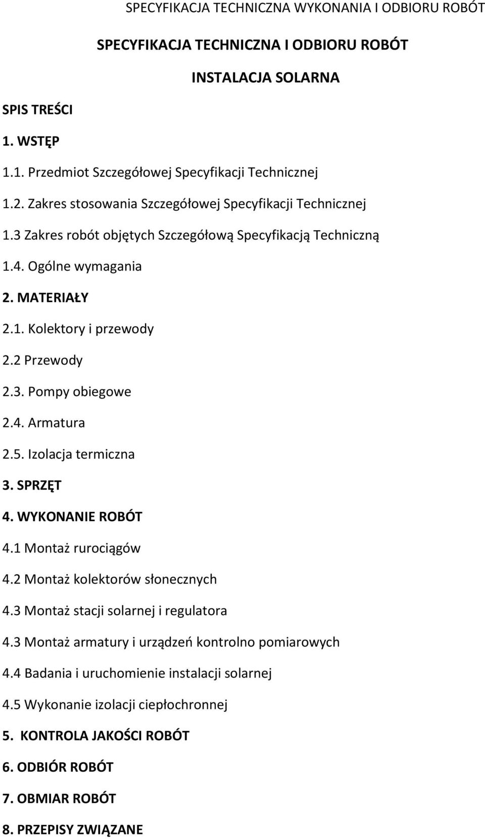 2 Przewody 2.3. Pompy obiegowe 2.4. Armatura 2.5. Izolacja termiczna 3. SPRZĘT 4. WYKONANIE ROBÓT 4.1 Montaż rurociągów 4.2 Montaż kolektorów słonecznych 4.