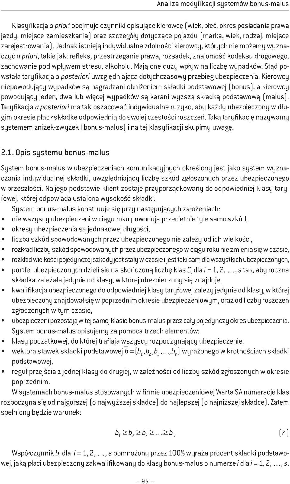 Jednak stneją ndywdualne zdolnośc kerowcy, których ne możemy wyznaczyć a pror, take jak: refleks, przestrzegane prawa, rozsądek, znajomość kodeksu drogowego, zachowane pod wpływem stresu, alkoholu.