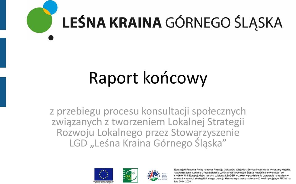 Stowarzyszenie Lokalna Grupa Działania Leśna Kraina Górnego Śląska współfinansowana jest ze środków Unii Europejskiej w ramach działania LEADER w