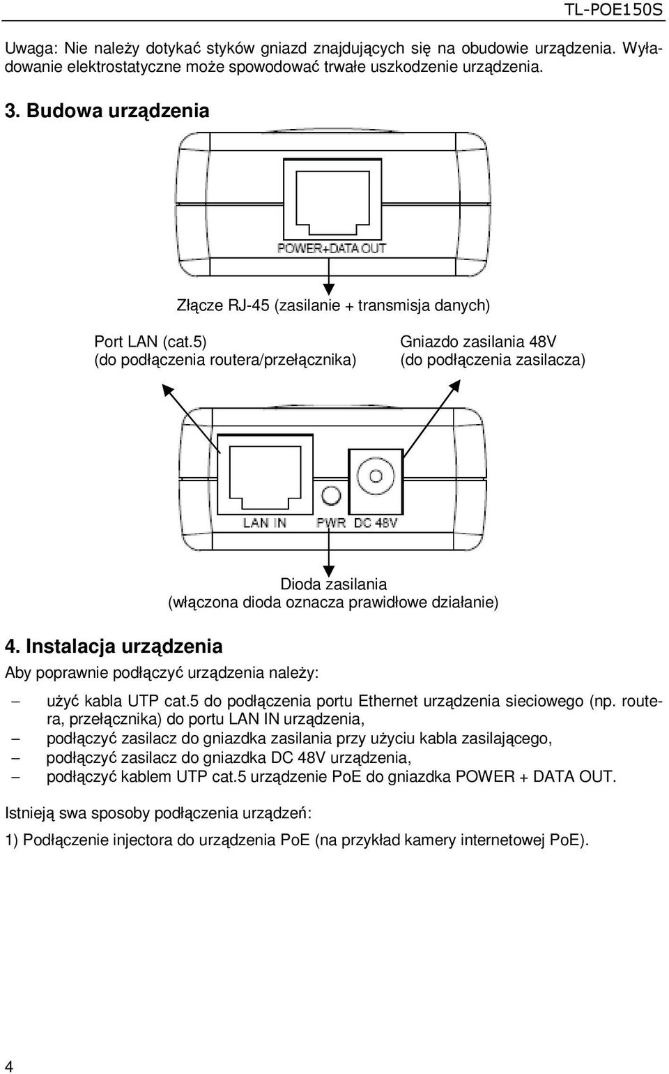 Instalacja urządzenia Aby poprawnie podłączyć urządzenia naleŝy: Dioda zasilania (włączona dioda oznacza prawidłowe działanie) uŝyć kabla UTP cat.