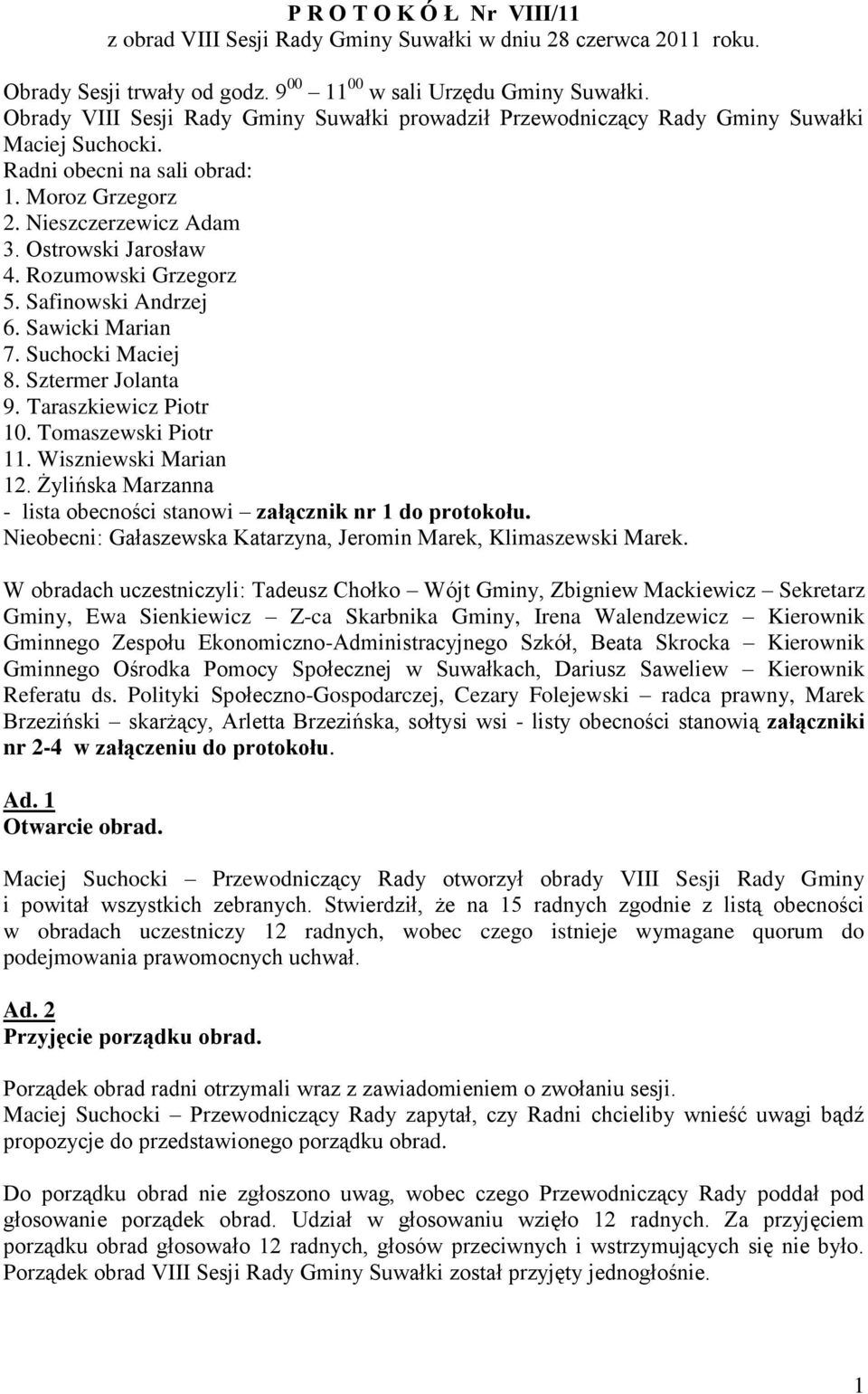 Rozumowski Grzegorz 5. Safinowski Andrzej 6. Sawicki Marian 7. Suchocki Maciej 8. Sztermer Jolanta 9. Taraszkiewicz Piotr 10. Tomaszewski Piotr 11. Wiszniewski Marian 12.