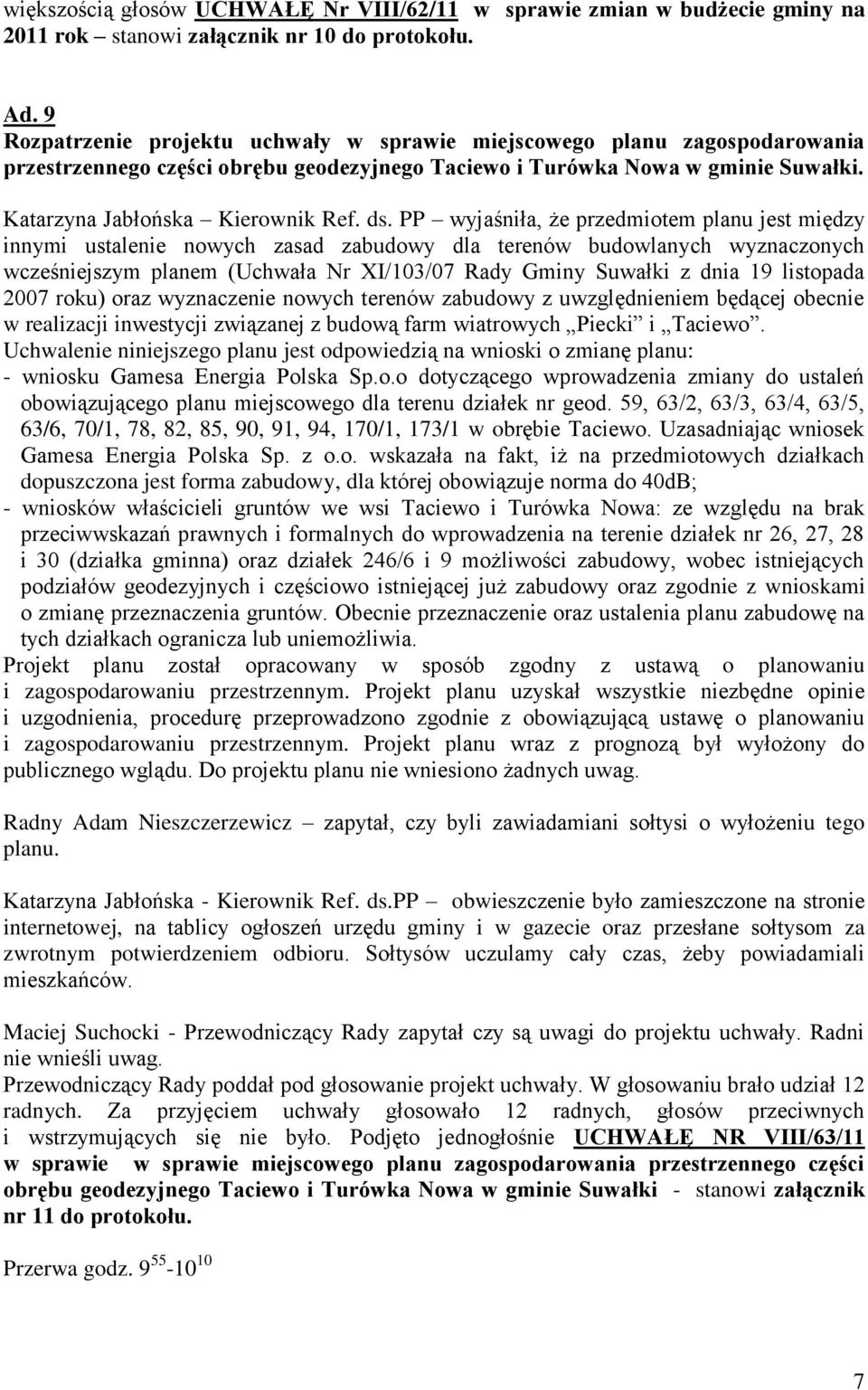 PP wyjaśniła, że przedmiotem planu jest między innymi ustalenie nowych zasad zabudowy dla terenów budowlanych wyznaczonych wcześniejszym planem (Uchwała Nr XI/103/07 Rady Gminy Suwałki z dnia 19