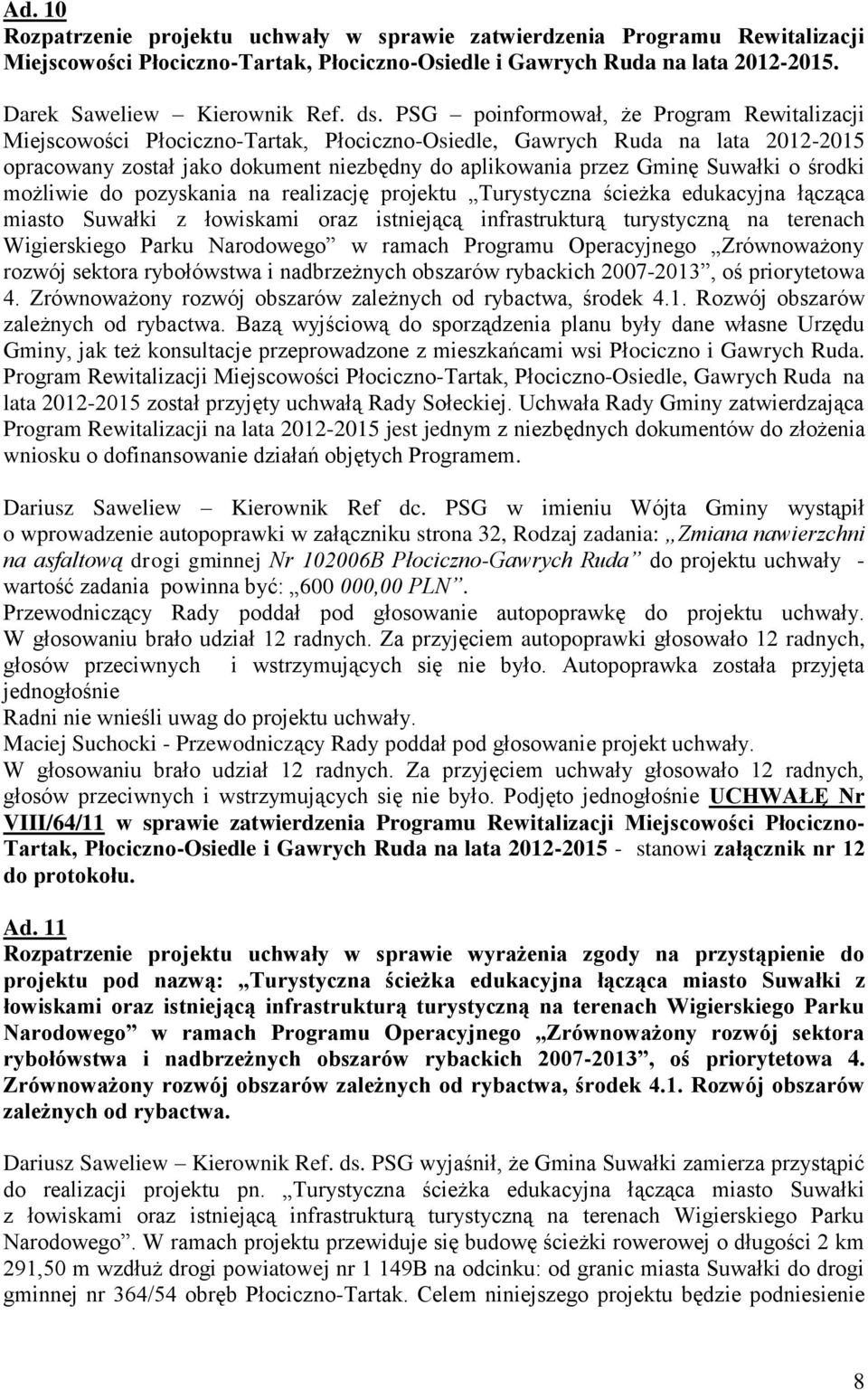 Suwałki o środki możliwie do pozyskania na realizację projektu Turystyczna ścieżka edukacyjna łącząca miasto Suwałki z łowiskami oraz istniejącą infrastrukturą turystyczną na terenach Wigierskiego