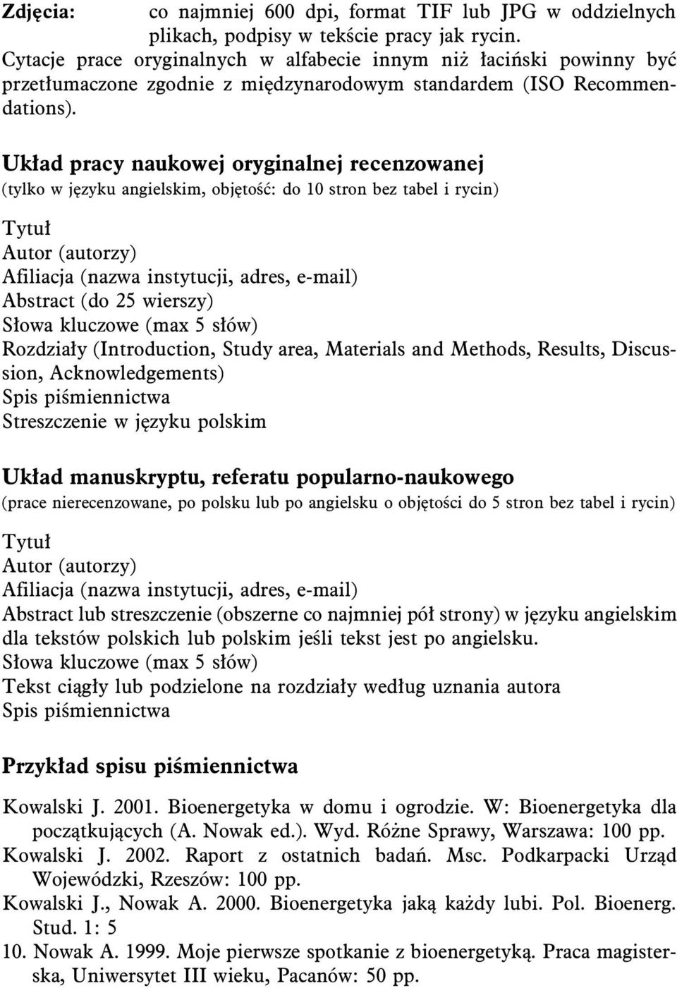 Układ pracy naukowej oryginalnej recenzowanej (tylko w języku angielskim, objętość: do 10 stron bez tabel i rycin) Tytuł Autor (autorzy) Afiliacja (nazwa instytucji, adres, e-mail) Abstract (do 25