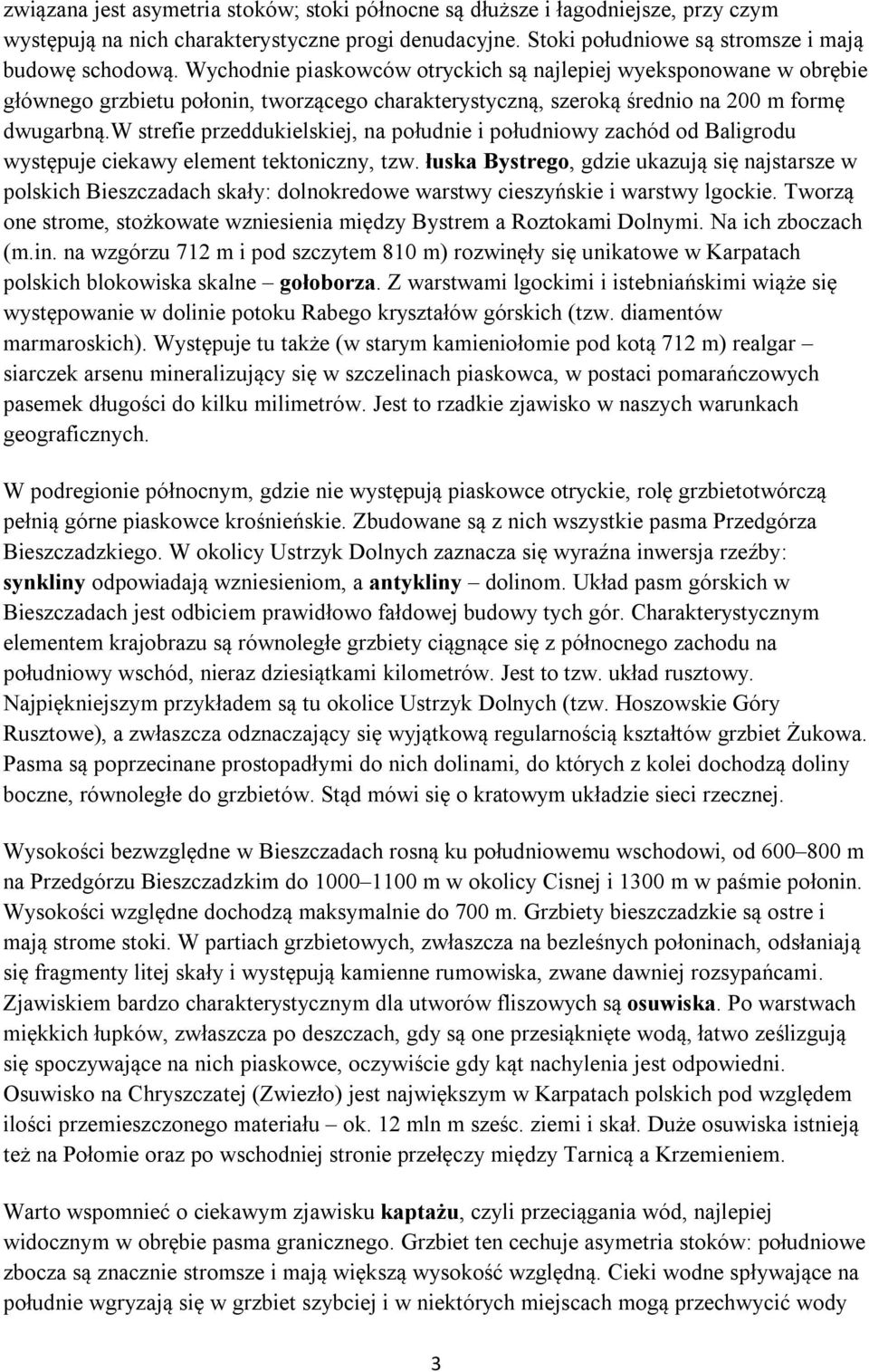 w strefie przeddukielskiej, na południe i południowy zachód od Baligrodu występuje ciekawy element tektoniczny, tzw.