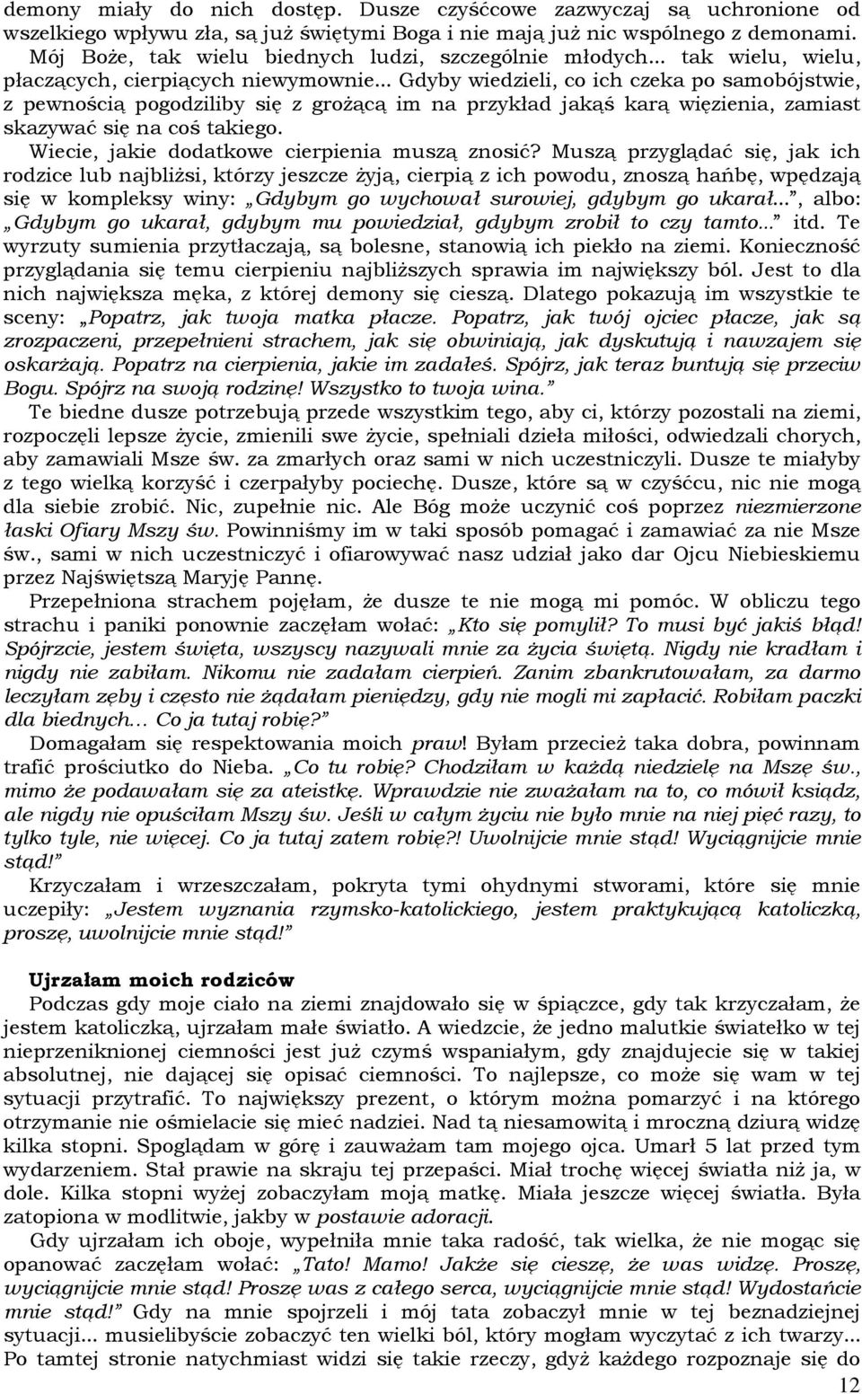 .. Gdyby wiedzieli, co ich czeka po samobójstwie, z pewnością pogodziliby się z groŝącą im na przykład jakąś karą więzienia, zamiast skazywać się na coś takiego.