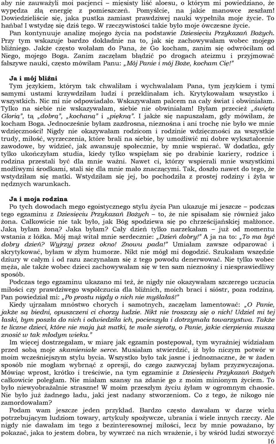 Pan kontynuuje analizę mojego Ŝycia na podstawie Dziesięciu Przykazań BoŜych. Przy tym wskazuje bardzo dokładnie na to, jak się zachowywałam wobec mojego bliźniego.