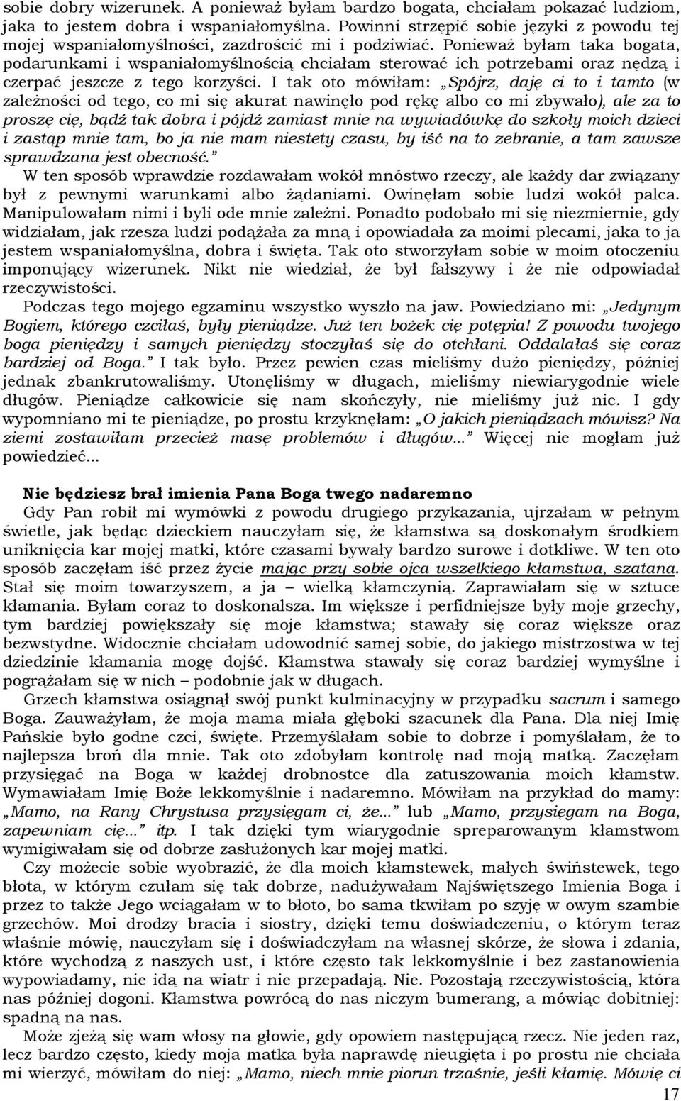 PoniewaŜ byłam taka bogata, podarunkami i wspaniałomyślnością chciałam sterować ich potrzebami oraz nędzą i czerpać jeszcze z tego korzyści.