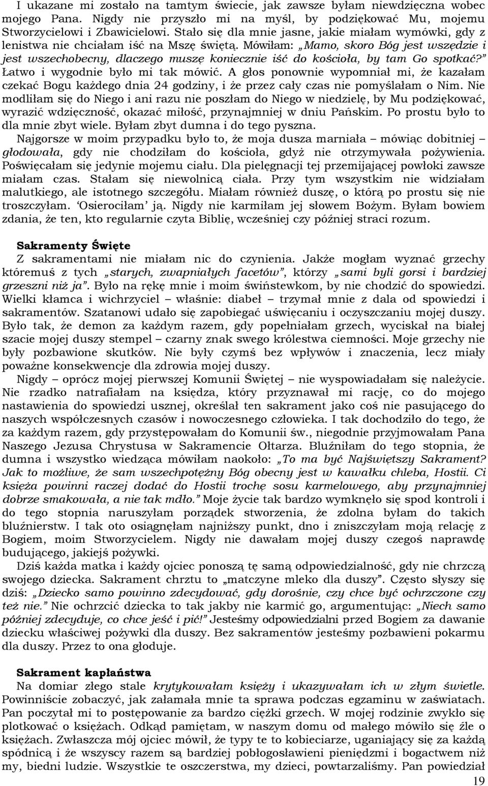 Mówiłam: Mamo, skoro Bóg jest wszędzie i jest wszechobecny, dlaczego muszę koniecznie iść do kościoła, by tam Go spotkać? Łatwo i wygodnie było mi tak mówić.