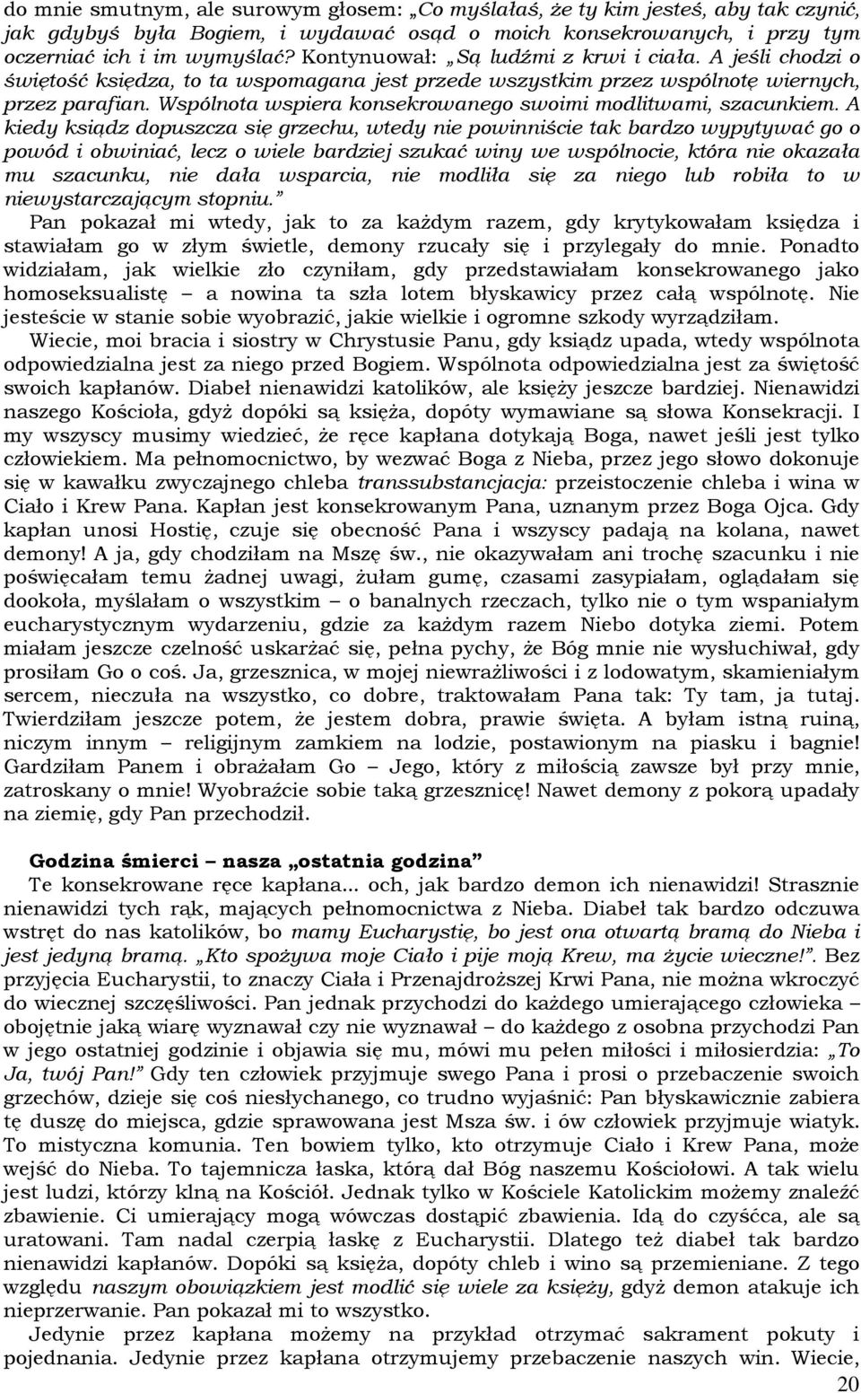 Wspólnota wspiera konsekrowanego swoimi modlitwami, szacunkiem.