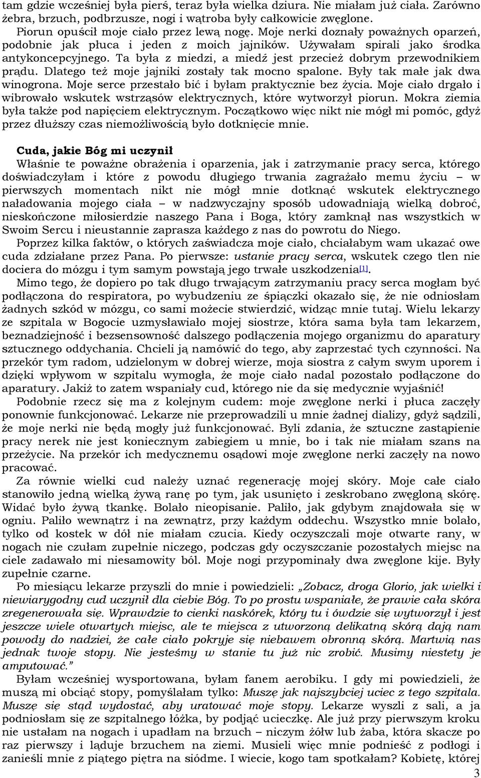 Dlatego teŝ moje jajniki zostały tak mocno spalone. Były tak małe jak dwa winogrona. Moje serce przestało bić i byłam praktycznie bez Ŝycia.