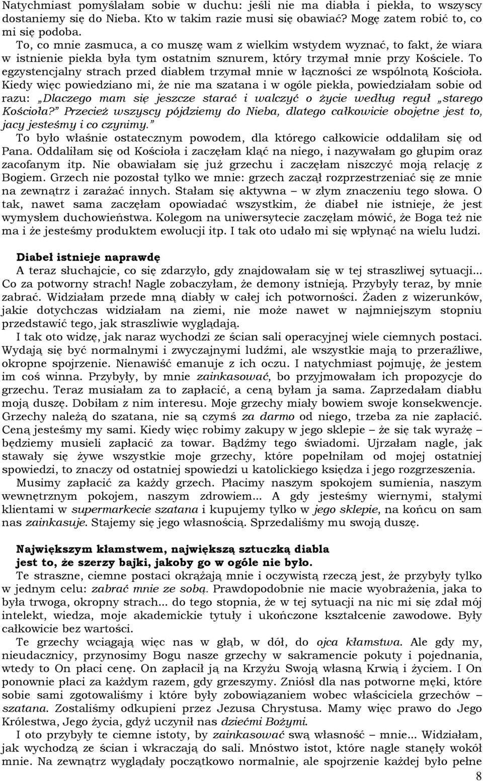 To egzystencjalny strach przed diabłem trzymał mnie w łączności ze wspólnotą Kościoła.