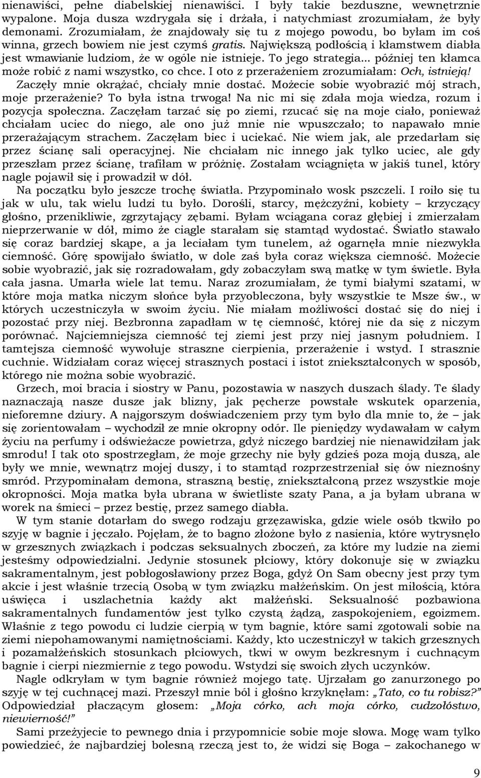 To jego strategia... później ten kłamca moŝe robić z nami wszystko, co chce. I oto z przeraŝeniem zrozumiałam: Och, istnieją! Zaczęły mnie okrąŝać, chciały mnie dostać.