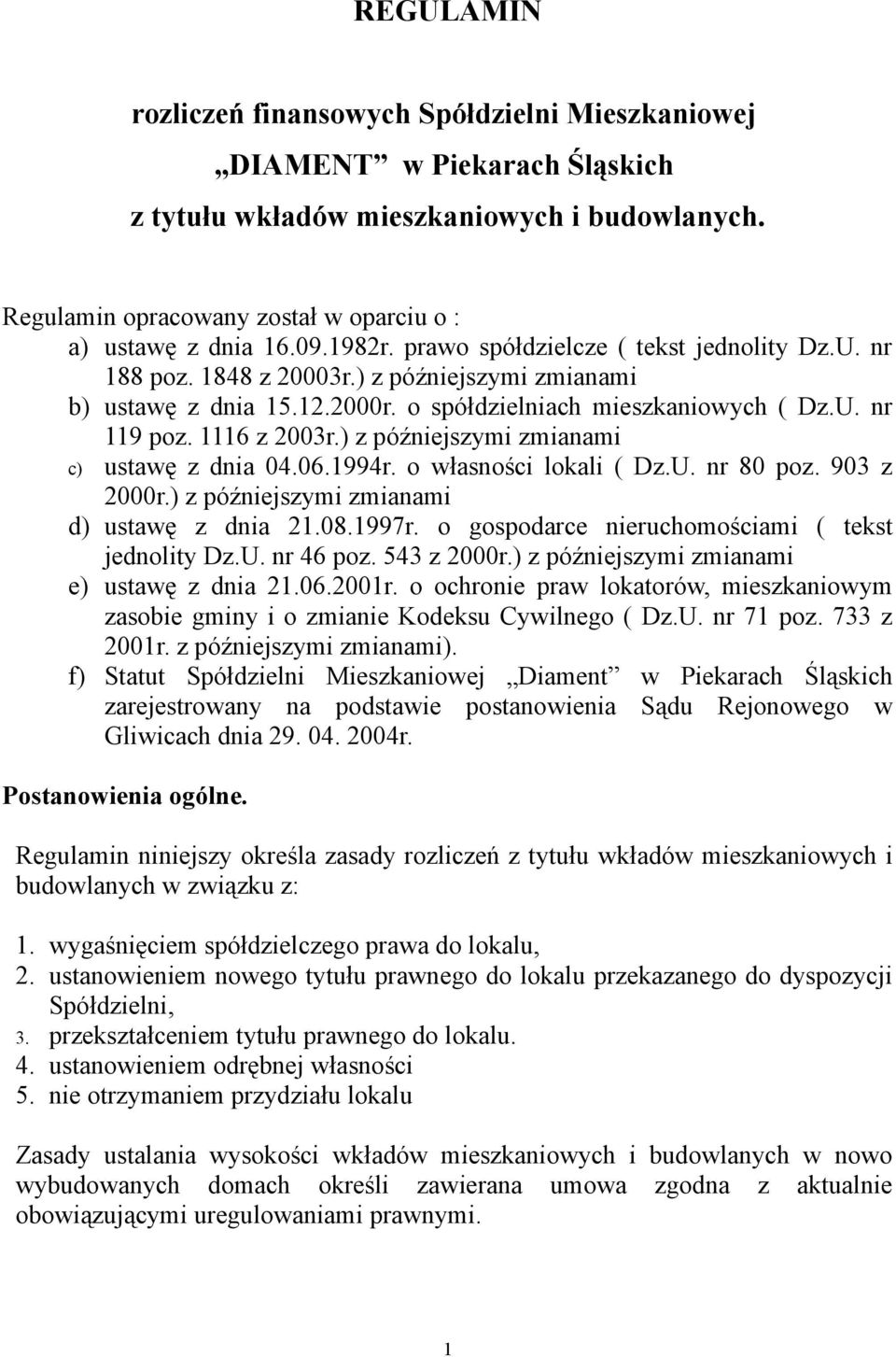 ) z późniejszymi zmianami c) ustawę z dnia 04.06.1994r. o własności lokali ( Dz.U. nr 80 poz. 903 z 2000r.) z późniejszymi zmianami d) ustawę z dnia 21.08.1997r.