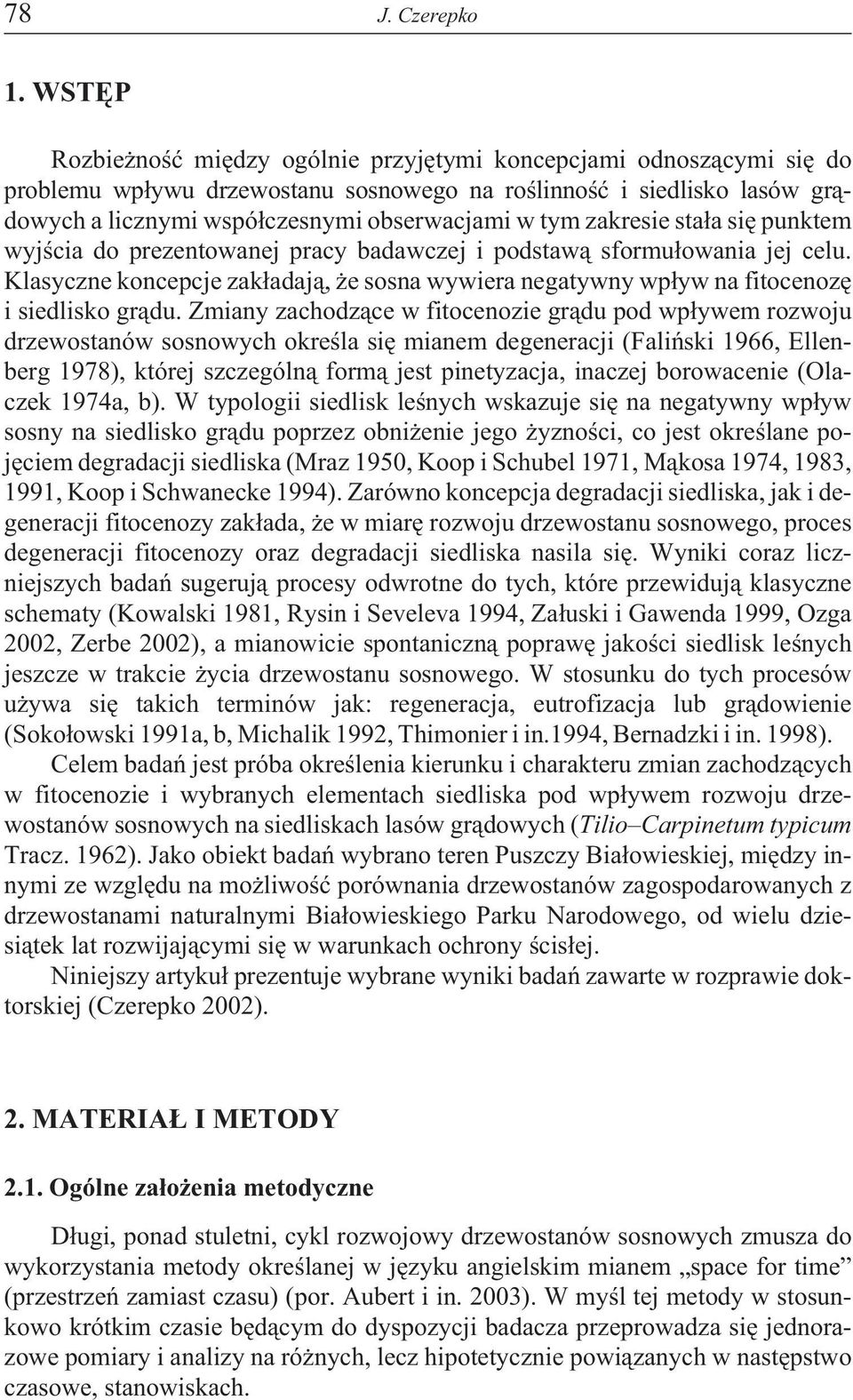 zakresie sta³a siê punktem wyjœcia do prezentowanej pracy badawczej i podstaw¹ sformu³owania jej celu. Klasyczne koncepcje zak³adaj¹, e sosna wywiera negatywny wp³yw na fitocenozê i siedlisko gr¹du.